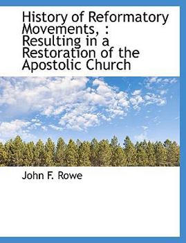 Paperback History of Reformatory Movements,: Resulting in a Restoration of the Apostolic Church [Large Print] Book