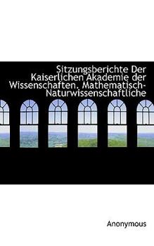 Paperback Sitzungsberichte Der Kaiserlichen Akademie Der Wissenschaften. Mathematisch-Naturwissenschaftliche Book