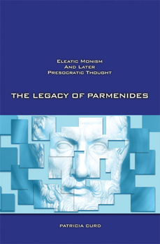 Paperback The Legacy of Parmenides: Eleatic Monism and Later Presocratic Thought Book