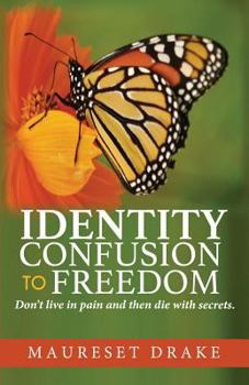 Paperback Identity Confusion to Freedom: Don't live In pain and then die with secrets. Book