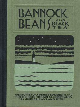 Hardcover Bannock Beans and Black Tea: Memories of a Prince Edward Island Childhood in the Great Depression Book