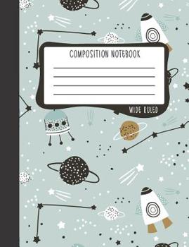 Paperback Composition Notebook: Wide Ruled: 100+ Lined Pages Writing Journal: Outer Space Theme 1172 Book