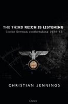 Hardcover The Third Reich Is Listening: Inside German Codebreaking 1939-45 Book