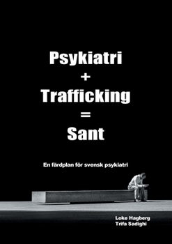 Paperback Psykiatri + Trafficking = Sant: En f?rdplan f?r svensk psykiatri [Swedish] Book