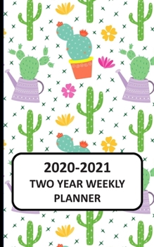 2020-2021 Two Year Weekly Planner: Pocket Planner 2020 for Purse: 104 Weeks Planner Diary , 2 Year Calendar, Appointments And Log book (2020-2021 Calendar Planner) 5x8 Gifts for Cactus lovers