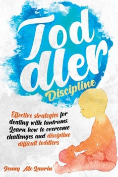Paperback TODDLER DISCIPLINE: Effective strategies for dealing with tantrums. Learn how to overcome challenges and discipline difficult toddlers Book