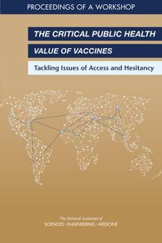 Paperback The Critical Public Health Value of Vaccines: Tackling Issues of Access and Hesitancy: Proceedings of a Workshop Book