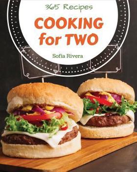 Paperback Cooking for Two 365: Enjoy 365 Days with Amazing Cooking for Two Recipes in Your Own Cooking for Two Cookbook! [book 1] Book