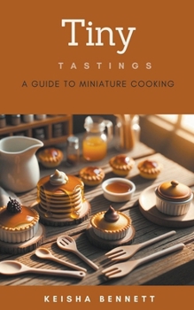 Paperback Tiny Tastings: A Guide to Miniature Cooking Book
