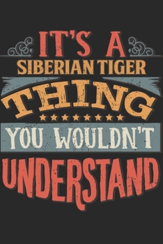 It's A Siberian Tiger Thing You Wouldn't Understand: Gift For Siberian Tiger Lover 6x9 Planner Journal