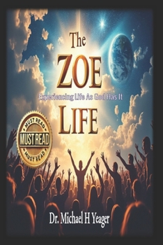 THE ZOE LIFE: Experiencing Life As God Has It