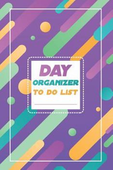 Day organizer - to do list: 6" x 9"(15.24 x 22.86 cm) size 200 pages for daily task organization, daily notes, task prioritization with colorful design