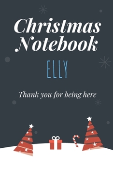 Paperback Christmas Notebook: Elly - Thank you for being here - Beautiful Christmas Gift For Women Girlfriend Wife Mom Bride Fiancee Grandma Grandda Book