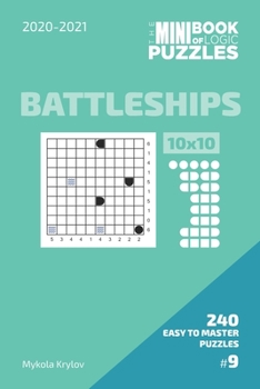 Paperback The Mini Book Of Logic Puzzles 2020-2021. Battleships 10x10 - 240 Easy To Master Puzzles. #9 Book