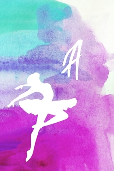 A: Dancing Ballerina Name Monogram Initial A 6x9" Lined Notebook/Journal Gift For Dancers, Girls, Women, School, College and Work