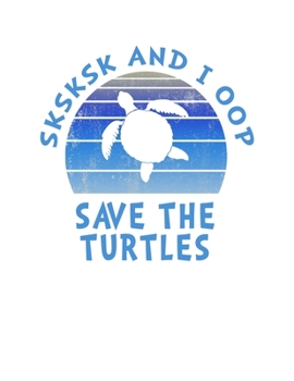 Paperback SKSKSK And I oop Save The Turtles: 2020 Weekly Planner Notebook With Funny Popular Teenage Quote Sayings. 8.5 x 11 Inch Dated Organizer With Daily Pag Book