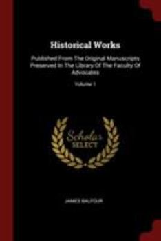 Paperback Historical Works: Published From The Original Manuscripts Preserved In The Library Of The Faculty Of Advocates; Volume 1 Book