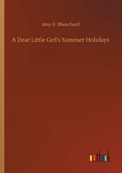 A Dear Little Girl's Summer Holidays: World's Classics - Book #3 of the A Dear Little Girl