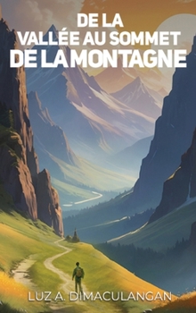 de la Vallée Au Sommet de la Montagne (French Edition)