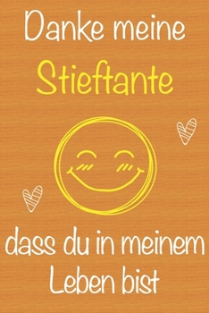 Danke meine Stieftante, dass du in meinem Leben bist: Geschenkbuch für Stieftante, Weihnachtsgeschenk, Muttertagsgeschenk, Geburtstagsgeschenk für ... Seiten Notizbuch (German Edition)