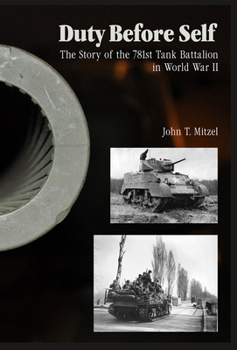 Hardcover Duty Before Self: The Story of the 781st Tank Battalion in World War II: The Story of the 781st Tank Battalion in World War II Book