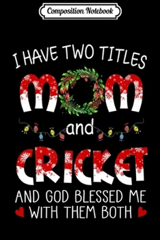 Paperback Composition Notebook: Grandma - I have two titles Mom and Cricket Christmas Premium Journal/Notebook Blank Lined Ruled 6x9 100 Pages Book