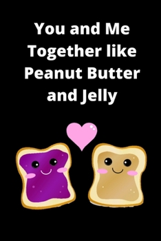 Paperback You and Me Together Like Peanut Butter and Jelly Prompt Journal Book