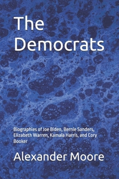 Paperback The Democrats: Biographies of Joe Biden, Bernie Sanders, Elizabeth Warren, Kamala Harris, and Cory Booker Book