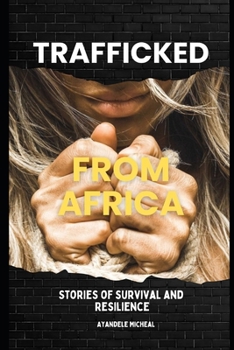 TRAFFICKED FROM AFRICA: Stories of Survival and Resilience