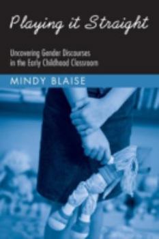 Paperback Playing It Straight: Uncovering Gender Discourse in the Early Childhood Classroom Book