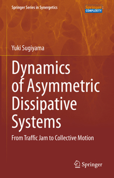 Hardcover Dynamics of Asymmetric Dissipative Systems: From Traffic Jam to Collective Motion Book