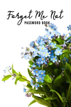 Paperback Forget Me Not: Internet Password Logbook Organizer with Alphabetical Tabs To Protect Usernames and Passwords, Login and Private Infor Book