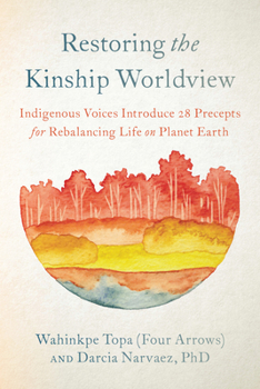 Paperback Restoring the Kinship Worldview: Indigenous Voices Introduce 28 Precepts for Rebalancing Life on Planet Earth Book