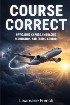 Paperback Course Correct: Navigating Change, Embracing Redirection, and Taking Control Book