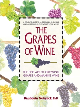 Hardcover The Grapes of Wine: The Fine Art of Growing Grapes and Making Wine Book