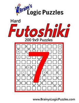 Paperback Brainy's Logic Puzzles Hard Futoshiki #7: 200 9x9 Puzzles Book