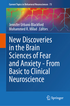 New Discoveries in the Brain Sciences of Fear and Anxiety - from Basic to Clinical Neuroscience