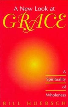 Paperback A New Look at Grace: A Spirituality of Wholeness Book