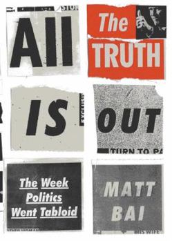 Hardcover All the Truth Is Out: The Week Politics Went Tabloid Book