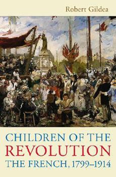 Hardcover Children of the Revolution: The French, 1799-1914 Book