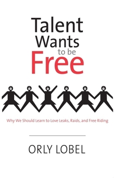 Hardcover Talent Wants to Be Free: Why We Should Learn to Love Leaks, Raids, and Free Riding Book