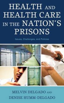 Hardcover Health and Health Care in the Nation's Prisons: Issues, Challenges, and Policies Book