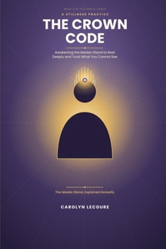 Paperback The Crown Code: Awakening the Master Gland to Rest Deeply and Trust What You Cannot See Book