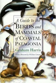 Hardcover A Guide to the Birds and Mammals of Coastal Patagonia Book