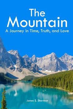 Paperback The Mountain: A Journey in Time, Truth, and Love Book