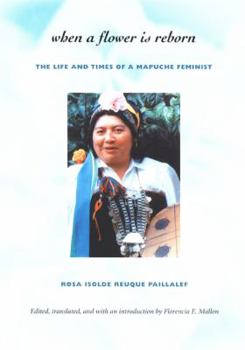 Paperback When a Flower Is Reborn: The Life and Times of a Mapuche Feminist Book