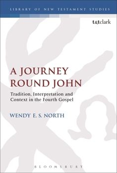 A Journey Round John: Tradition, Interpretation and Context in the Fourth Gospel