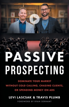 Paperback Passive Prospecting: Dominate Your Market without Cold Calling, Chasing Clients, or Spending Money on Ads Book