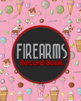 Firearms Record Book: ATF Bound Book, Gun Inventory, FFL A&D Book, Firearms Record Book, Cute Ice Cream & Lollipop Cover