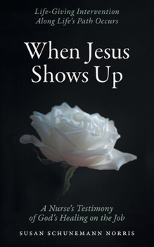 Paperback When Jesus Shows Up: Life-giving intervention along life's path occurs Book